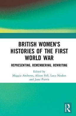 British Women's Histories of the First World War: Representing, Remembering