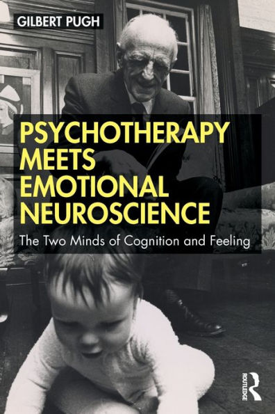 Psychotherapy Meets Emotional Neuroscience: The Two Minds of Cognition and Feeling / Edition 1