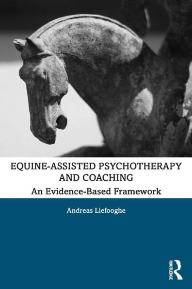 Equine-Assisted Psychotherapy and Coaching: An Evidence-Based Framework / Edition 1