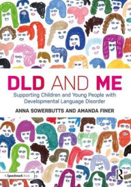 Title: DLD and Me: Supporting Children and Young People with Developmental Language Disorder / Edition 1, Author: Anna Sowerbutts