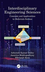 Title: Interdisciplinary Engineering Sciences: Concepts and Applications to Materials Science / Edition 1, Author: Ashutosh Kumar Dubey