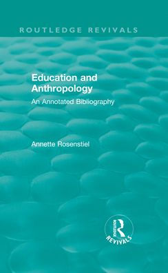 Education and Anthropology: An Annotated Bibliography / Edition 1