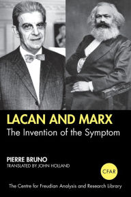 Title: Lacan and Marx: The Invention of the Symptom / Edition 1, Author: Pierre Bruno