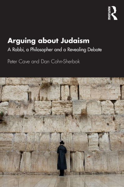 Arguing about Judaism: A Rabbi, a Philosopher and a Revealing Debate / Edition 1