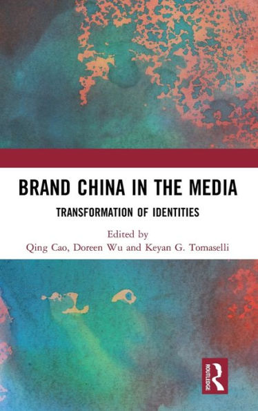 Brand China in the Media: Transformation of Identities / Edition 1