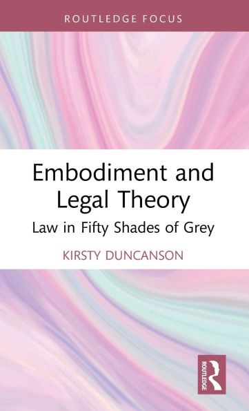 Embodiment and Legal Theory: Law Fifty Shades of Grey