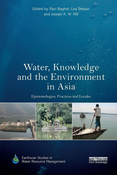 Water, Knowledge and the Environment in Asia: Epistemologies, Practices and Locales / Edition 1