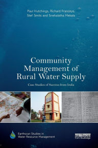 Title: Community Management of Rural Water Supply: Case Studies of Success from India / Edition 1, Author: Paul Hutchings