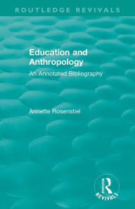 Title: Education and Anthropology: An Annotated Bibliography, Author: Annette Rosenstiel