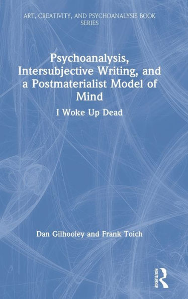 Psychoanalysis, Intersubjective Writing, and a Postmaterialist Model of Mind: I Woke Up Dead