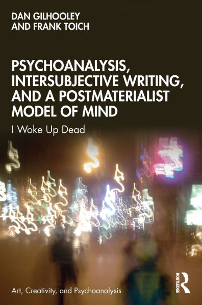 Psychoanalysis, Intersubjective Writing, and a Postmaterialist Model of Mind: I Woke Up Dead / Edition 1