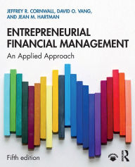 Title: Entrepreneurial Financial Management: An Applied Approach / Edition 5, Author: Jeffrey R. Cornwall