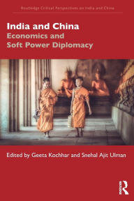 Title: India and China: Economics and Soft Power Diplomacy, Author: Geeta Kochhar