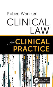 Title: Clinical Law for Clinical Practice / Edition 1, Author: Robert Wheeler
