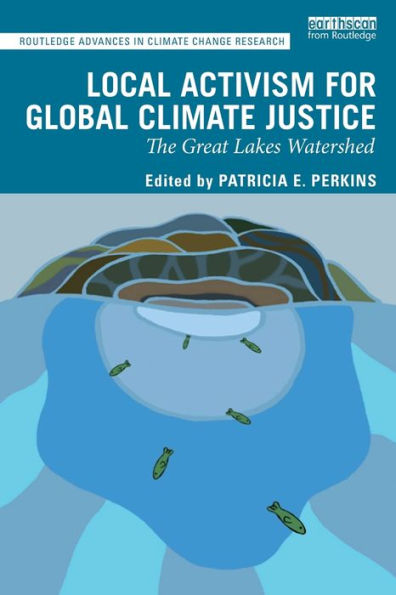 Local Activism for Global Climate Justice: The Great Lakes Watershed / Edition 1