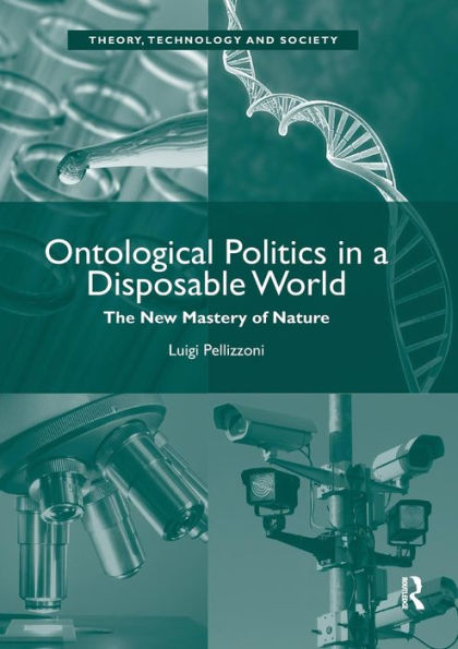Ontological Politics in a Disposable World: The New Mastery of Nature / Edition 1