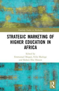 Title: Strategic Marketing of Higher Education in Africa / Edition 1, Author: Emmanuel Mogaji