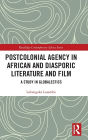 Postcolonial Agency in African and Diasporic Literature and Film: A Study in Globalectics