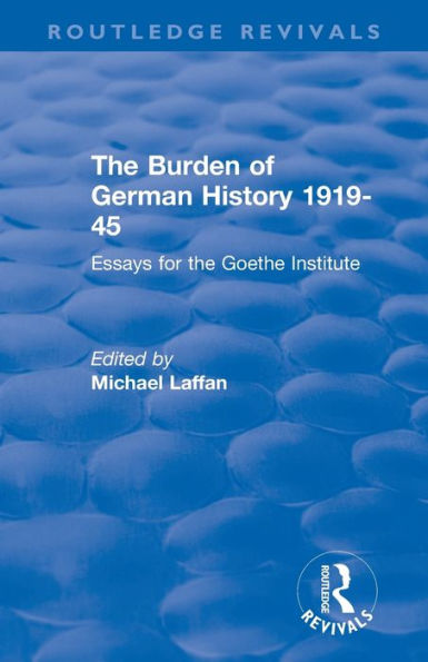 the Burden of German History 1919-45: Essays for Goethe Institute