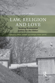 Title: Law, Religion and Love: Seeking Ecumenical Justice for the Other / Edition 1, Author: Paul Babie