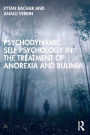 Psychodynamic Self Psychology in the Treatment of Anorexia and Bulimia