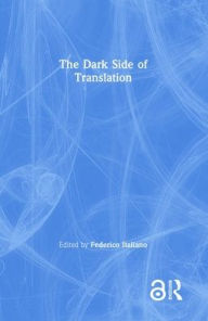 Title: The Dark Side of Translation / Edition 1, Author: Federico Italiano