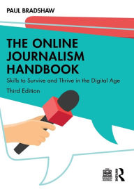 Title: The Online Journalism Handbook: Skills to Survive and Thrive in the Digital Age, Author: Paul Bradshaw