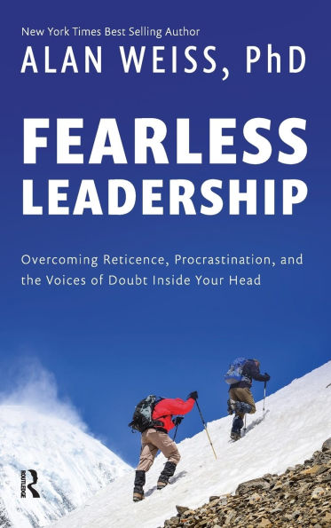 Fearless Leadership: Overcoming Reticence, Procrastination, and the Voices of Doubt Inside Your Head / Edition 1