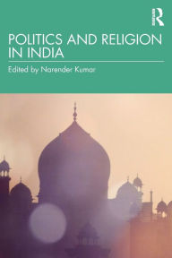 Title: Politics and Religion in India / Edition 1, Author: Narender Kumar