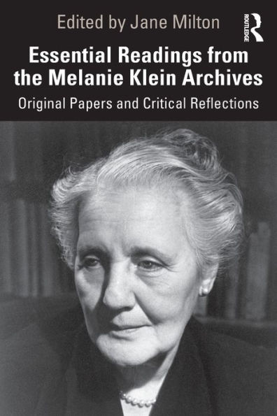 Essential Readings from the Melanie Klein Archives: Original Papers and Critical Reflections / Edition 1