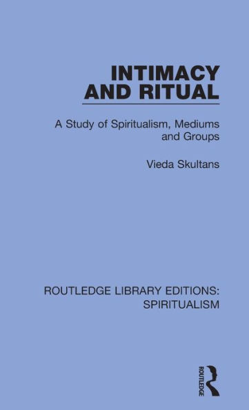 Intimacy and Ritual: A Study of Spiritualism, Medium and Groups / Edition 1