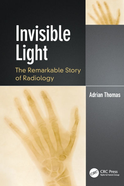 Invisible Light: The Remarkable Story of Radiology