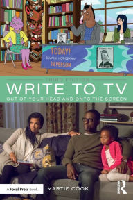 Title: Write to TV: Out of Your Head and onto the Screen, Author: Martie Cook