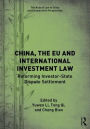 China, the EU and International Investment Law: Reforming Investor-State Dispute Settlement / Edition 1