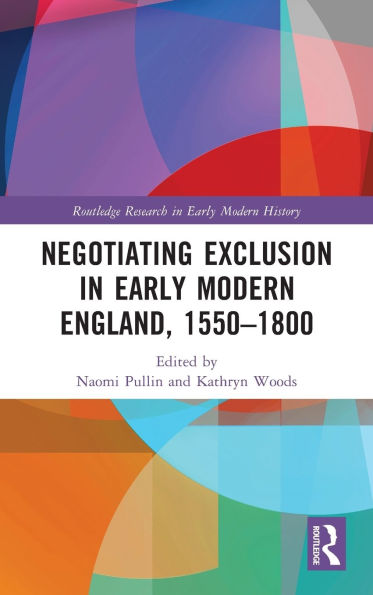 Negotiating Exclusion Early Modern England, 1550-1800