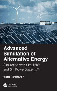 Title: Advanced Simulation of Alternative Energy: Simulation with Simulink® and SimPowerSystemsT / Edition 1, Author: Viktor M. Perelmuter