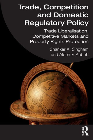 Trade, Competition and Domestic Regulatory Policy: Trade Liberalisation, Competitive Markets Property Rights Protection