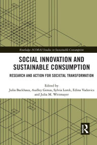Title: Social Innovation and Sustainable Consumption: Research and Action for Societal Transformation / Edition 1, Author: Julia Backhaus