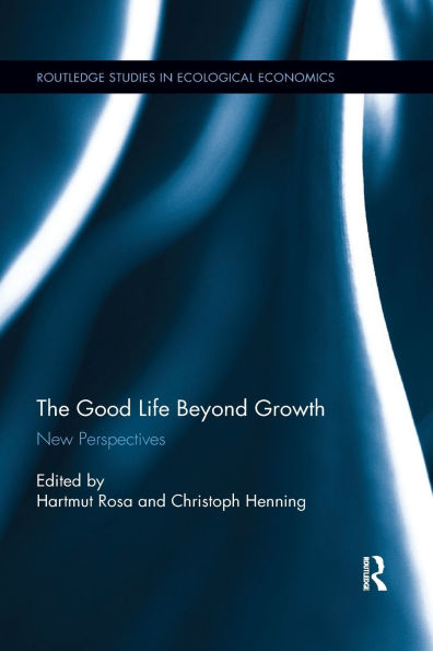 The Good Life Beyond Growth: New Perspectives / Edition 1