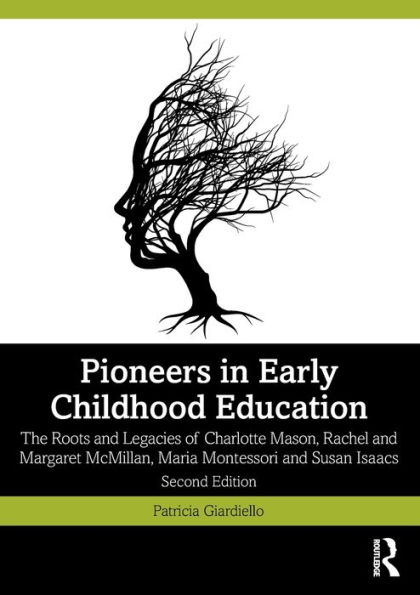 Pioneers Early Childhood Education: The Roots and Legacies of Charlotte Mason, Rachel Margaret McMillan, Maria Montessori Susan Isaacs