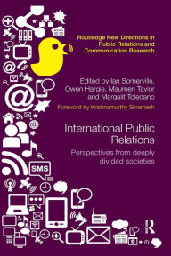 Title: International Public Relations: Perspectives from deeply divided societies / Edition 1, Author: Ian Somerville