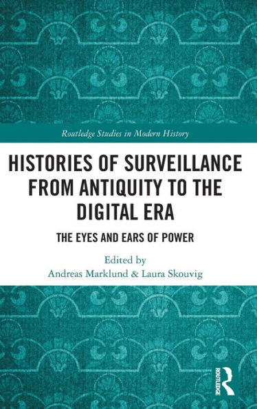 Histories of Surveillance from Antiquity to the Digital Era: The Eyes and Ears of Power
