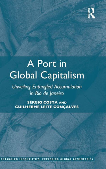 A Port in Global Capitalism: Unveiling Entangled Accumulation in Rio de Janeiro / Edition 1