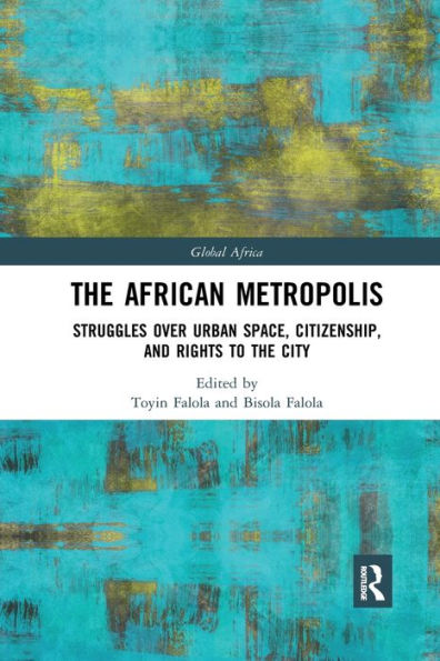 The African Metropolis: Struggles over Urban Space, Citizenship, and Rights to the City