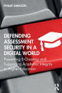 Defending Assessment Security in a Digital World: Preventing E-Cheating and Supporting Academic Integrity in Higher Education