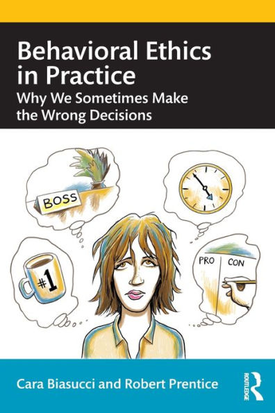 Behavioral Ethics Practice: Why We Sometimes Make the Wrong Decisions