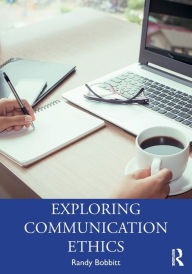 Title: Exploring Communication Ethics: A Socratic Approach / Edition 1, Author: Randy Bobbitt