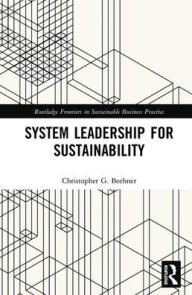 Title: System Leadership for Sustainability / Edition 1, Author: Christopher G. Beehner