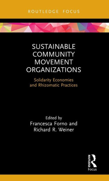 Sustainable Community Movement Organizations: Solidarity Economies and Rhizomatic Practices / Edition 1
