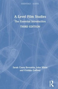 Title: A Level Film Studies: The Essential Introduction / Edition 3, Author: Sarah Casey Benyahia